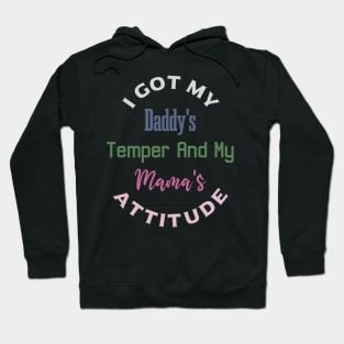 "I Got My Daddy's Temper And My Mama's Attitude" Hoodie